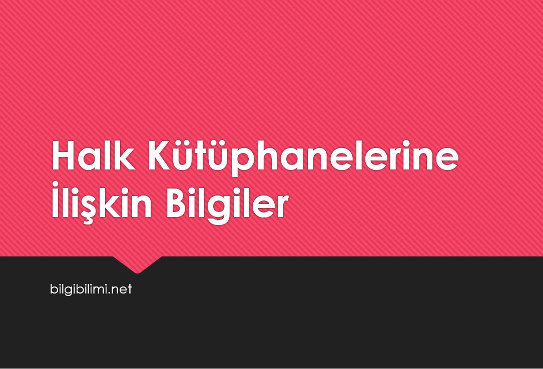 Halk Kütüphanelerine İlişkin Bilgiler