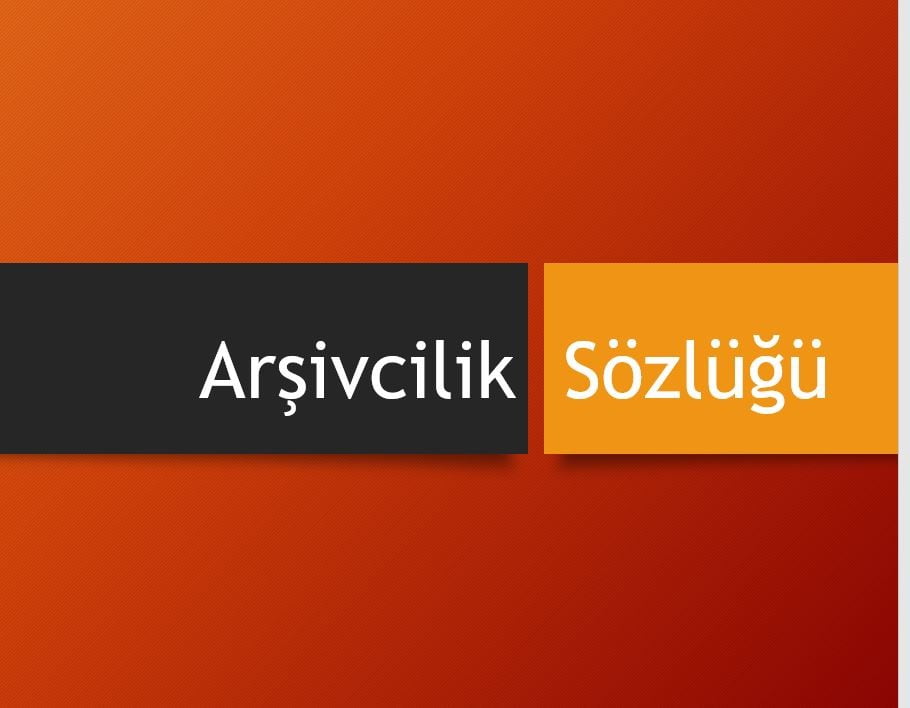 Arşivcilik Sözlüğü