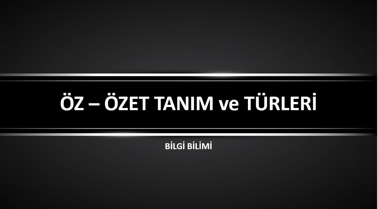Öz – Özet Tanım ve Türleri